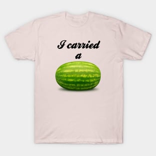 I Carried A Watermelon T-Shirt